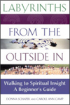 Labyrinths from the Outside In: Walking to Spiritual Insight—A Beginner's Guide