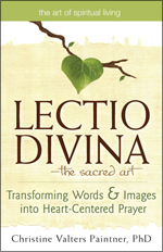<i>Lectio Divina</i>—The Sacred Art: Transforming Words & Images into Heart-Centered Prayer