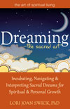Dreaming—The Sacred Art: Incubating, Navigating and Interpreting Sacred Dreams for Spiritual and Personal Growth